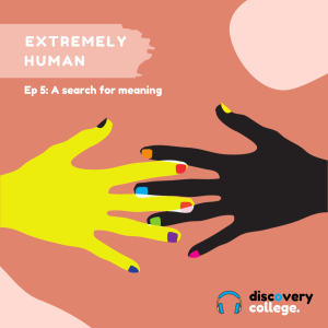 A pinky red background with light pink spots. Two hands reach out for each other - one is yellow with different coloured finger nail polish. The other is black with different coloured finger nail polish. The image reads. Extremely Human. Episode 5. A search for meaning.