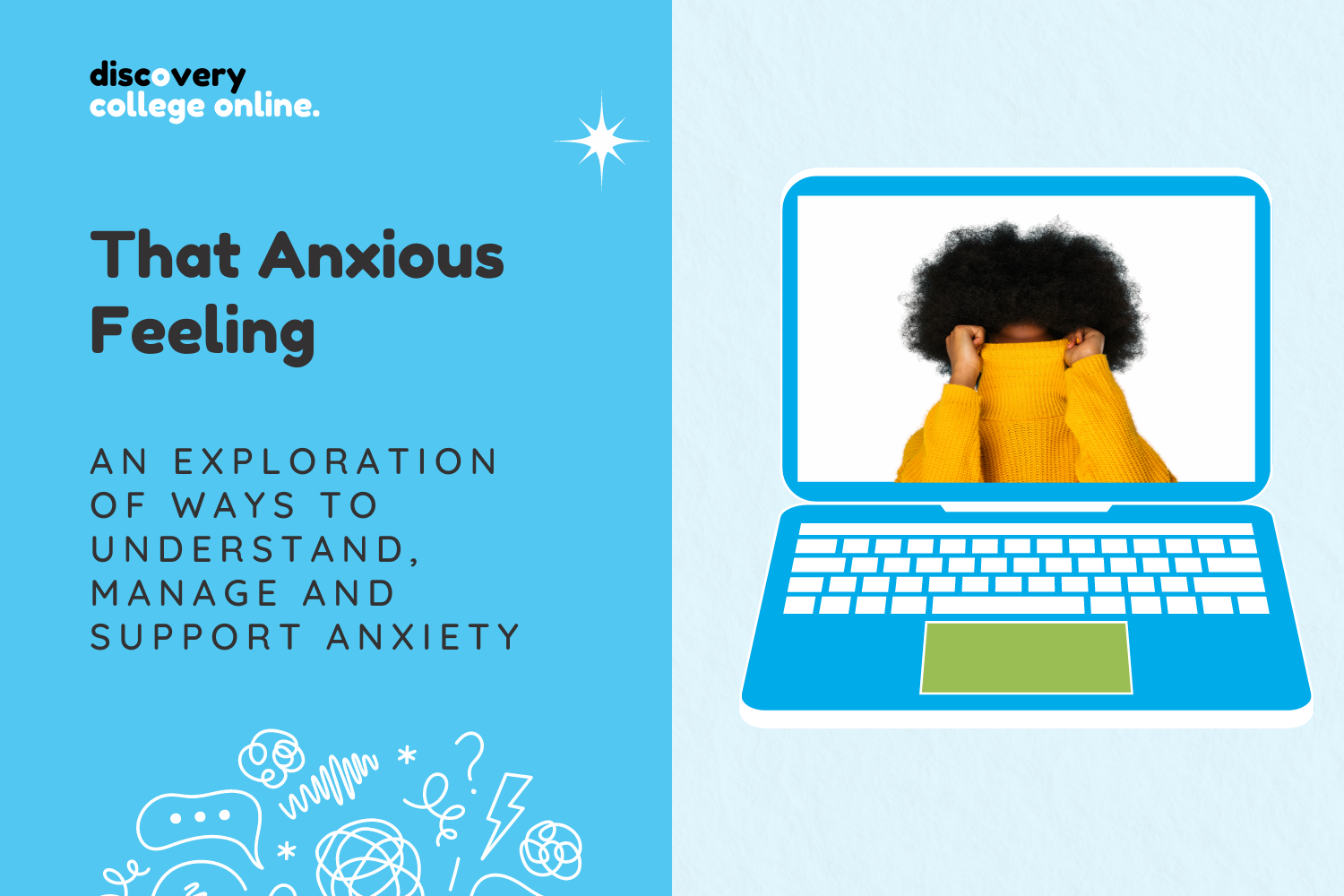 A tile with a light and dark blue background. A laptop has an image of a woman pulling a yellow 8jumper over her face. The words are. That Anxious Feeling. An exploration of ways to understand, manage and support anxiety