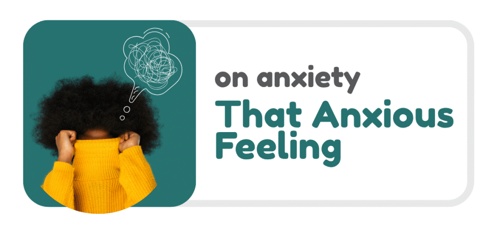 Graphic on a light grey background with a rounded rectangular layout. On the left, a photo shows a person with voluminous curly hair wearing a bright yellow knitted sweater, lifting the sweater up to partially cover their face. Above the person’s head is a white scribble inside a thought bubble, suggesting busy or tangled thoughts. The background behind the person is teal. On the right, large text reads: “on anxiety” and below in bold teal text: “That Anxious Feeling”.