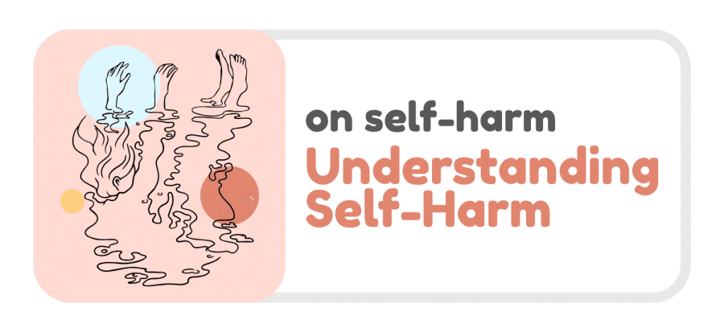 Graphic on a light grey background with a rounded rectangular layout. On the left, a soft pink background features a minimalist line illustration of multiple human-like figures partially submerged or dissolving into flowing, abstract shapes, with only arms, hands, legs, and hair visible above the surface. Behind them are circular shapes in muted blue, yellow, and orange. On the right, large text reads: “on self-harm” and below in bold coral text: “Understanding Self-Harm”.