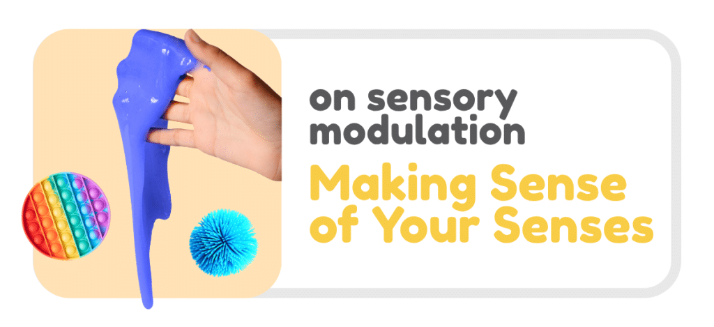 Graphic on a light grey background with a rounded rectangular layout. On the left, a warm beige background features a close-up of a hand stretching glossy blue slime that drips downward. Nearby are sensory objects, including a rainbow-coloured pop-it fidget toy and a small blue spiky sensory ball. On the right, large text reads: “on sensory modulation” and below in bold yellow text: “Making Sense of Your Senses”.