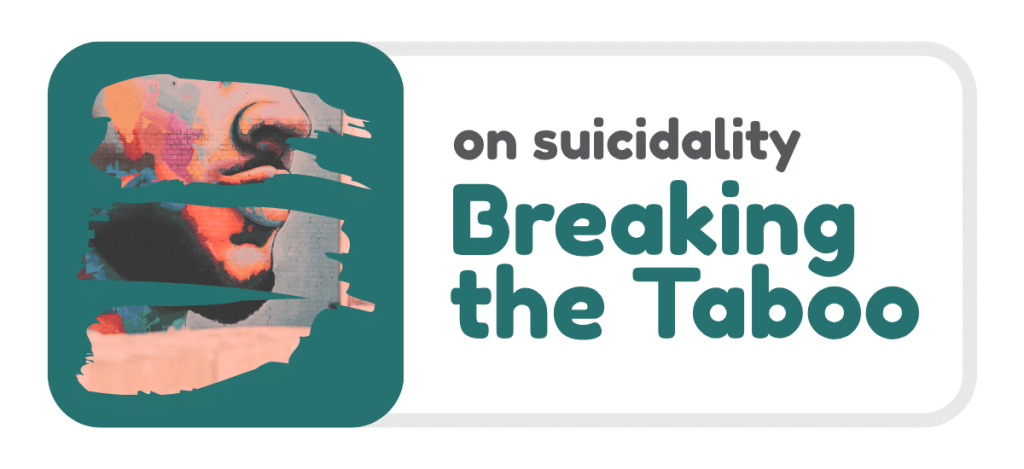 Graphic on a light grey background with a rounded rectangular layout. On the left, a teal background features a stylised, partially obscured mural-like image of a face, overlaid with broad teal brushstroke streaks that conceal parts of the image. On the right, large text reads: “on suicidality” and below in bold teal text: “Breaking the Taboo”.